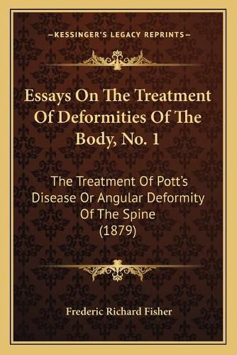 Essays on the Treatment of Deformities of the Body, No. 1: The Treatment of Pott's Disease or Angular Deformity of the Spine (1879)