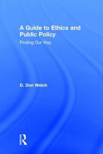 Cover image for A Guide to Ethics and Public Policy: Finding Our Way