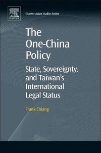 Cover image for The One-China Policy: State, Sovereignty, and Taiwan's International Legal Status