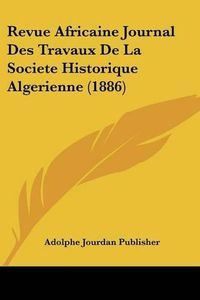 Cover image for Revue Africaine Journal Des Travaux de La Societe Historique Algerienne (1886)