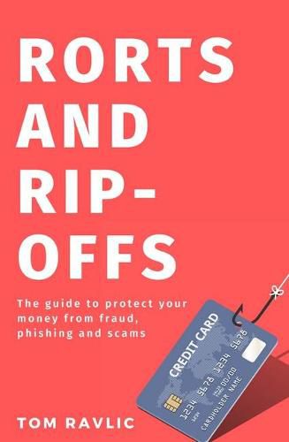 Cover image for Rorts and Rip-Offs: The Guide to Protect Your Money from Fraud, Phishing and Scams