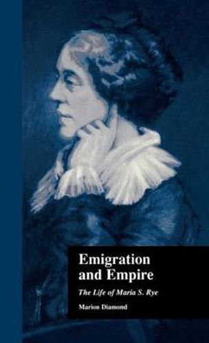 Cover image for Emigration and Empire: The Life of Maria S. Rye