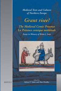 Cover image for Grant Risee?: The Medieval Comic Presence = La Praesence Comique Maediaevale : Essays in Memory of Brian J. Levy