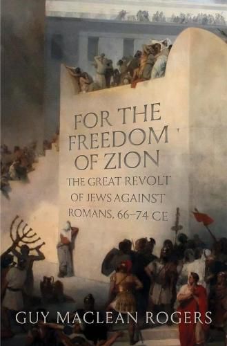 Cover image for For the Freedom of Zion: The Great Revolt of Jews against Romans, 66-74 CE