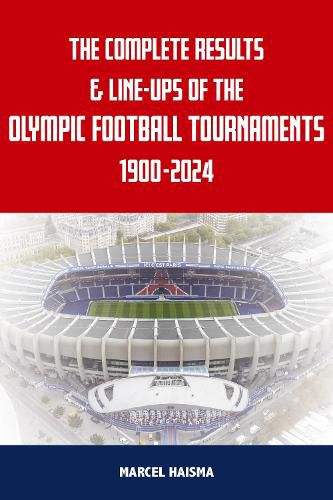 Cover image for The Complete Results & Line-ups of the Olympic Football Tournaments 1900-2024
