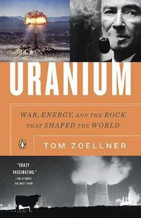 Cover image for Uranium: War, Energy, and the Rock that Shaped the World