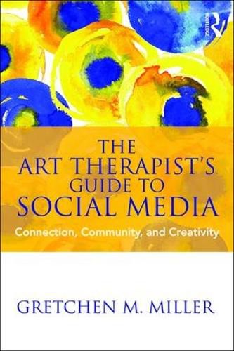 Cover image for The Art Therapist's Guide to Social Media: Connection, Community, and Creativity