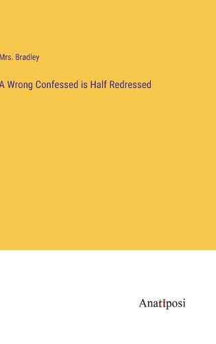 Cover image for A Wrong Confessed is Half Redressed