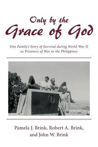 Cover image for Only by the Grace of God: One Family's Story of Survival During World War II as Prisoners of War in the Philippines