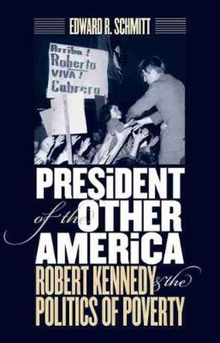 Cover image for President of the Other Americas: Robert Kennedy and the Politics of Poverty