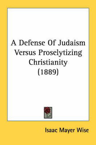 A Defense of Judaism Versus Proselytizing Christianity (1889)