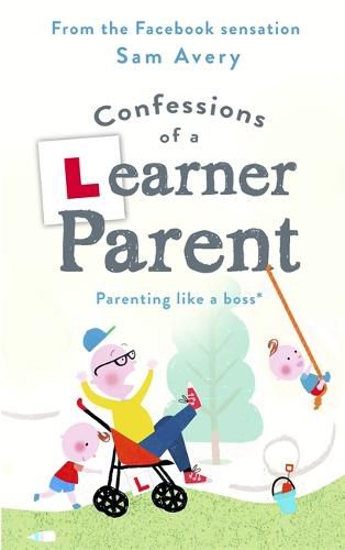 Cover image for Confessions of a Learner Parent: Parenting like a boss. (An inexperienced, slightly ineffectual boss.)