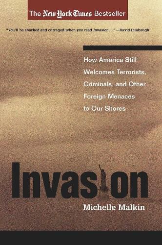 Cover image for Invasion: How America Still Welcomes Terrorists, Criminals, And Other Foreign Menaces To Our Shores