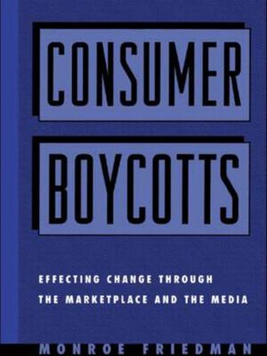 Cover image for Consumer Boycotts: Effecting Change Through the Marketplace and Media