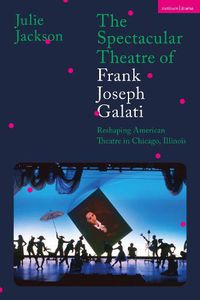 Cover image for The Spectacular Theatre of Frank Joseph Galati