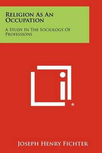 Cover image for Religion as an Occupation: A Study in the Sociology of Professions