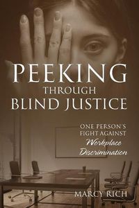 Cover image for Peeking Through Blind Justice: One Person's Fight Against Workplace Discrimination