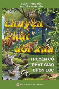 Cover image for Chuy&#7879;n Ph&#7853;t &#273;&#7901;i x&#432;a: Nh&#7919;ng cau chuy&#7879;n ly thu trich t&#7915; Kinh Ph&#7853;t