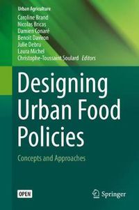 Cover image for Designing Urban Food Policies: Concepts and Approaches