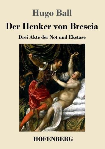 Der Henker von Brescia: Drei Akte der Not und Ekstase