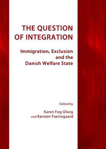 Cover image for The Question of Integration: Immigration, Exclusion and the Danish Welfare State