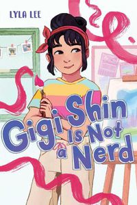 Cover image for Gigi Shin Is Not a Nerd