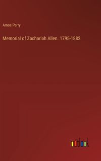 Cover image for Memorial of Zachariah Allen. 1795-1882