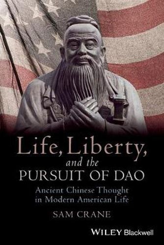 Cover image for Life, Liberty, and the Pursuit of Dao: Ancient Chinese Thought in Modern American Life