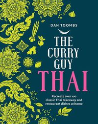 Cover image for The Curry Guy Thai: Recreate Over 100 Classic Thai Takeaway and Restaurant Dishes at Home