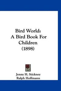 Cover image for Bird World: A Bird Book for Children (1898)