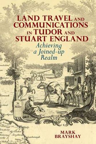 Cover image for Land Travel and Communications in Tudor and Stuart England: Achieving a Joined-up Realm