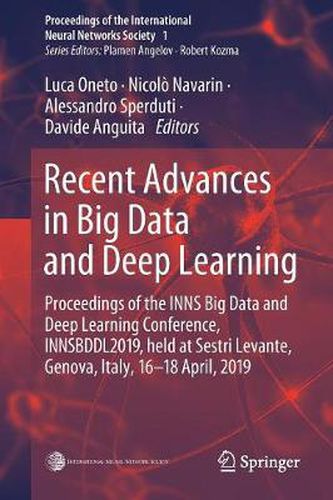 Cover image for Recent Advances in Big Data and Deep Learning: Proceedings of the INNS Big Data and Deep Learning Conference INNSBDDL2019, held at Sestri Levante, Genova, Italy 16-18 April 2019