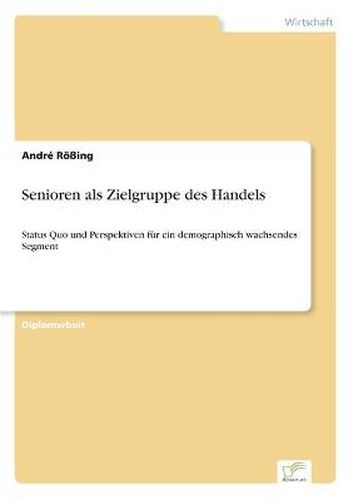 Cover image for Senioren als Zielgruppe des Handels: Status Quo und Perspektiven fur ein demographisch wachsendes Segment