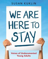 Cover image for We Are Here to Stay: Voices of Undocumented Young Adults