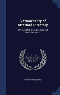 Cover image for Vernon's City of Stratford Directory: Street, Alphabetical, Business and Miscellaneous. --