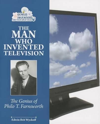 Cover image for The Man Who Invented Television: The Genius of Philo T. Farnsworth