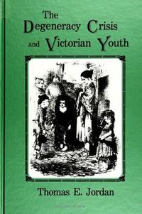 Cover image for The Degeneracy Crisis and Victorian Youth