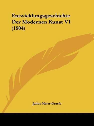 Entwicklungsgeschichte Der Modernen Kunst V1 (1904)