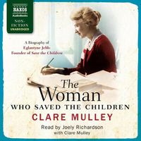 Cover image for The Woman Who Saved the Children: A Biography of Eglantyne Jebb: Founder of Save the Children