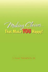 Cover image for Making Choices.That Make You Happy!