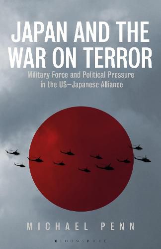 Cover image for Japan and the War on Terror: Military Force and Political Pressure in the US-Japanese Alliance