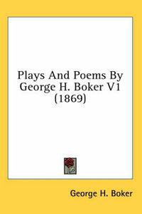 Cover image for Plays and Poems by George H. Boker V1 (1869)