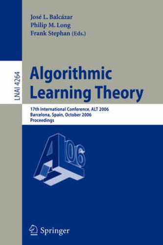 Algorithmic Learning Theory: 17th International Conference, ALT 2006, Barcelona, Spain, October 7-10, 2006, Proceedings