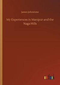 Cover image for My Experiences in Manipur and the Naga Hills