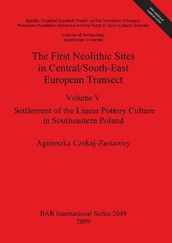 Cover image for The First Neolithic Sites in Central/South-East European Transect: Volume V: Settlement of the Linear Pottery Culture in Southeastern Poland