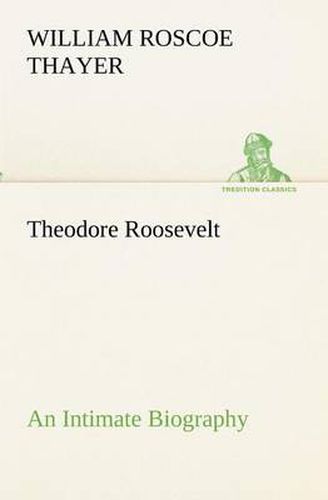 Cover image for Theodore Roosevelt; an Intimate Biography