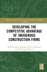 Cover image for Developing the Competitive Advantage of Indigenous Construction Firms