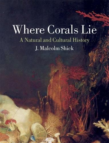 Cover image for Where Corals Lie: A Natural and Cultural History