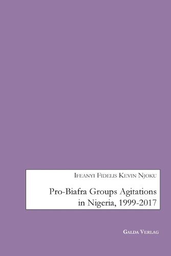 Cover image for Pro-Biafra Groups Agitations in Nigeria, 1999-2017