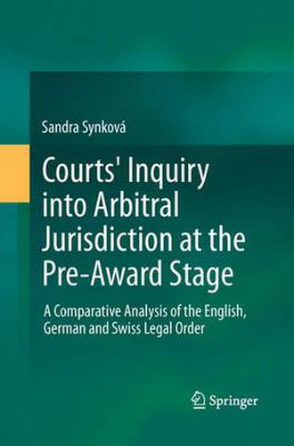 Cover image for Courts' Inquiry into Arbitral Jurisdiction at the Pre-Award Stage: A Comparative Analysis of the English, German and Swiss Legal Order
